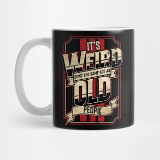 Vintage Racing Style It's Weird Being the Same Age as Old People // Funny Old Man Mug